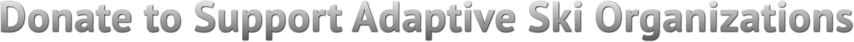 Donate to Support Adaptive Ski Organizations Donate to Support Adaptive Ski Organizations